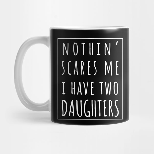 Nothin' Scares Me I Have Two Daughters. | Perfect Funny Gift for Dad Mom vintage. by VanTees